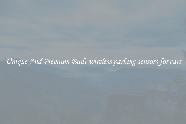 Unique And Premium-Built wireless parking sensors for cars