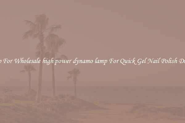Shop For Wholesale high power dynamo lamp For Quick Gel Nail Polish Drying