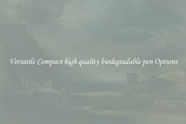 Versatile Compact high quality biodegradable pen Options