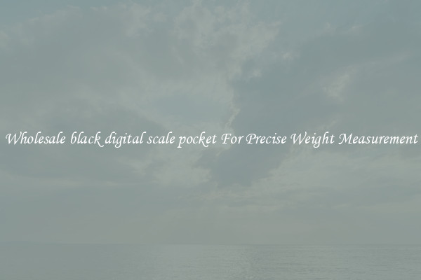 Wholesale black digital scale pocket For Precise Weight Measurement