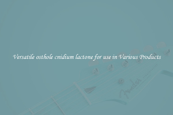 Versatile osthole cnidium lactone for use in Various Products