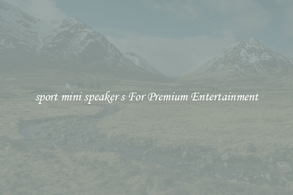 sport mini speaker s For Premium Entertainment