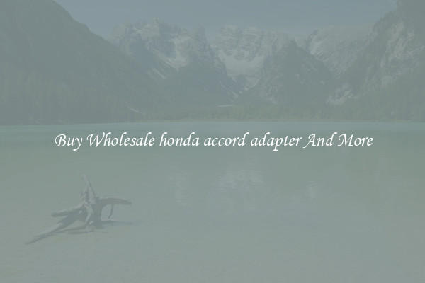 Buy Wholesale honda accord adapter And More