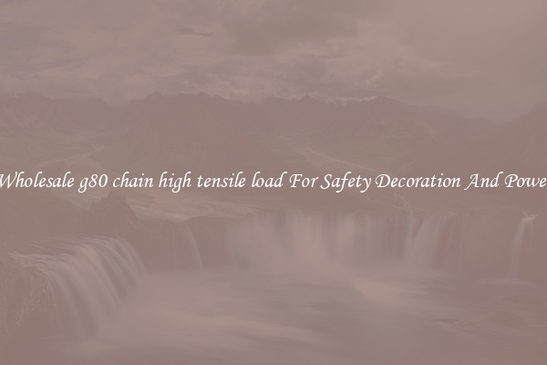 Wholesale g80 chain high tensile load For Safety Decoration And Power