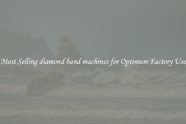 Most Selling diamond band machines for Optimum Factory Use