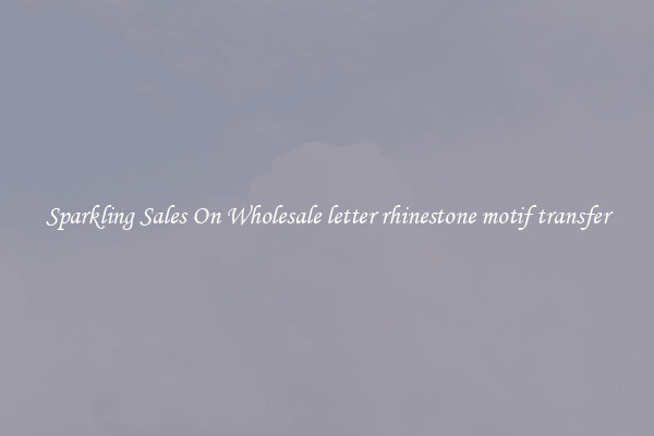Sparkling Sales On Wholesale letter rhinestone motif transfer
