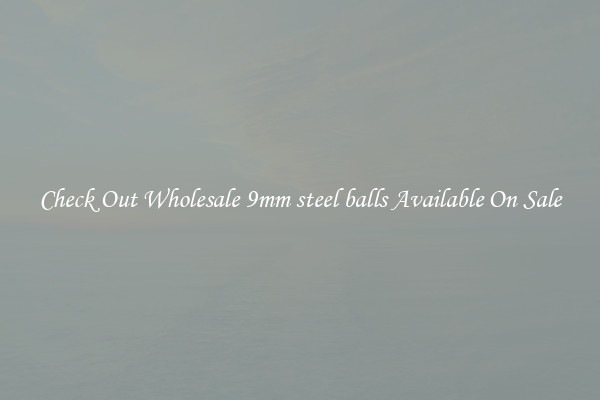 Check Out Wholesale 9mm steel balls Available On Sale