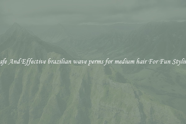 Safe And Effective brazilian wave perms for medium hair For Fun Styling