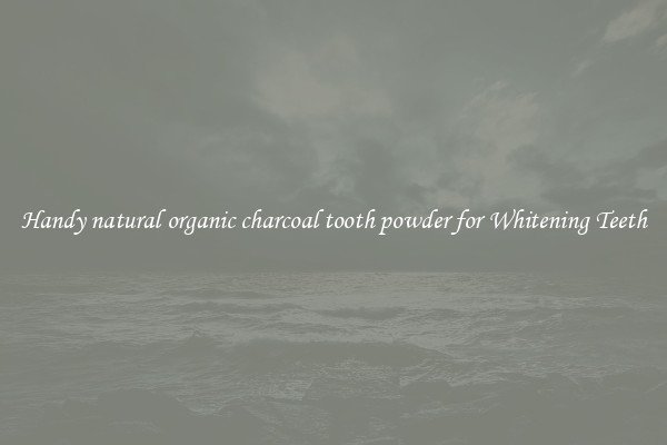 Handy natural organic charcoal tooth powder for Whitening Teeth