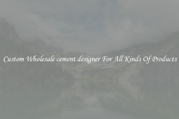 Custom Wholesale cement designer For All Kinds Of Products