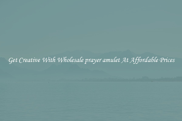 Get Creative With Wholesale prayer amulet At Affordable Prices
