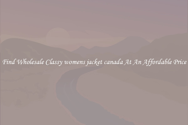 Find Wholesale Classy womens jacket canada At An Affordable Price