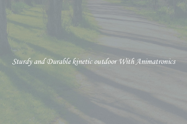 Sturdy and Durable kinetic outdoor With Animatronics
