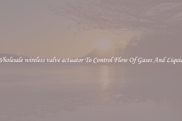 Wholesale wireless valve actuator To Control Flow Of Gases And Liquids